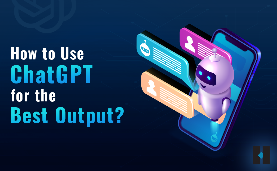 What-is-ChatGPT-How-to-Use-ChatGPT-for-the-Best-Output