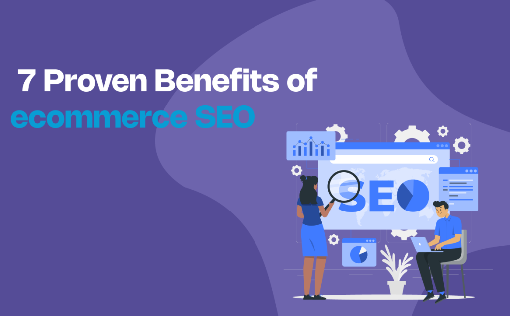 7 Proven Benefits of ecommerce SEO